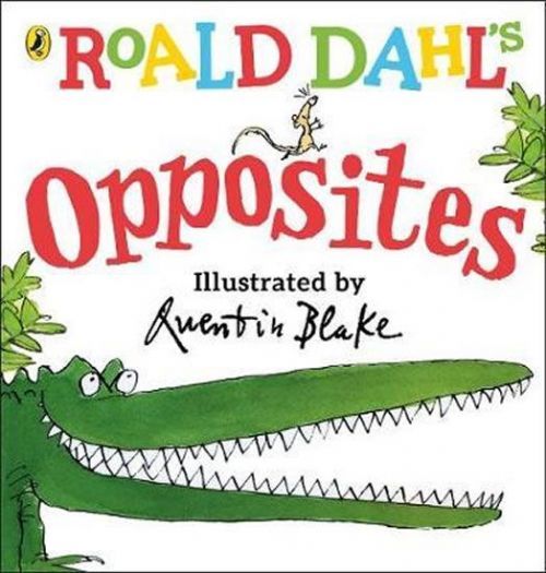 Dahl Roald: Roald Dahl'S Opposites : (Lift-The-Flap)