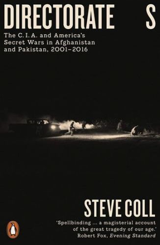 Coll Steve: Directorate S: The C.I.A. And America'S Secret Wars In Afghanistan And Pakistan, 2001–20