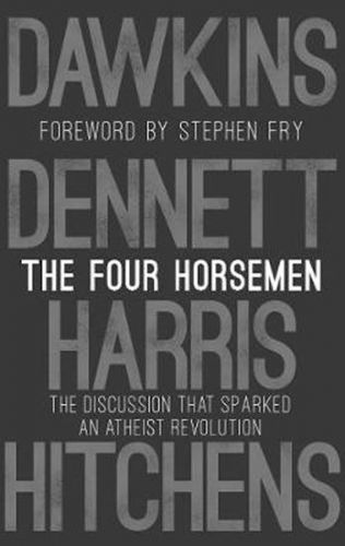 Kolektiv Autorů: The Four Horsemen: The Discussion That Sparked An Atheist Revolution Foreword By St
