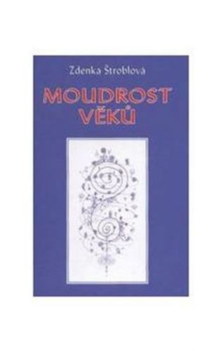 Štroblová Zdenka: Moudrost Věků