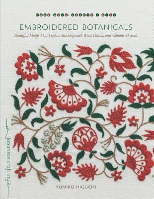 Embroidered Botanicals - Beautiful Motifs That Explore Stitching with Wool, Cotton, and Metalic Threads (Higuchi Yumiko)(Paperback / softback)