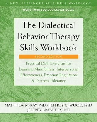 The Dialectical Behavior Therapy Skills Workbook: Practical Dbt Exercises for Learning Mindfulness, Interpersonal Effectiveness, Emotion Regulation, a (McKay Matthew)(Paperback)