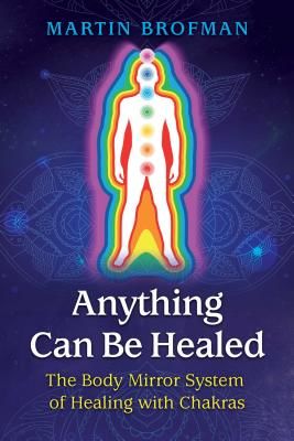 Anything Can Be Healed - The Body Mirror System of Healing with Chakras (Brofman Martin)(Paperback / softback)