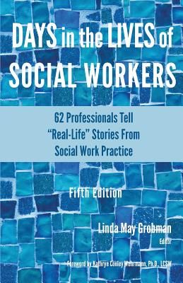 Days in the Lives of Social Workers: 62 Professionals Tell Real-Life Stories From Social Work Practice (Grobman Linda May)(Paperback)