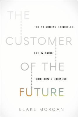Customer of the Future - 10 Guiding Principles for Winning Tomorrow's Business (Morgan Blake)(Pevná vazba)