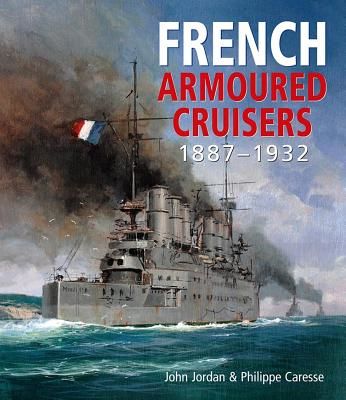 French Armoured Cruisers 1887-1932 (Jordan John)(Pevná vazba)