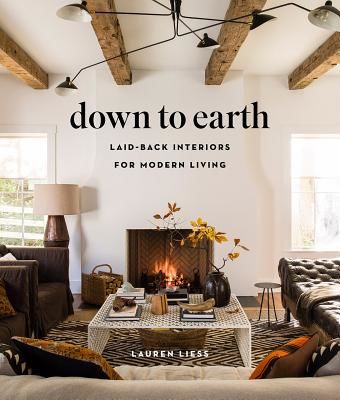 Down to Earth: Laid-back Interiors for Modern Living (Liess Lauren)(Pevná vazba)