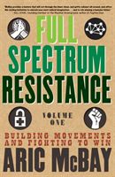 Full Spectrum Resistance, Volume One - Building Movements and Fighting to Win (McBay Aric)(Paperback / softback)
