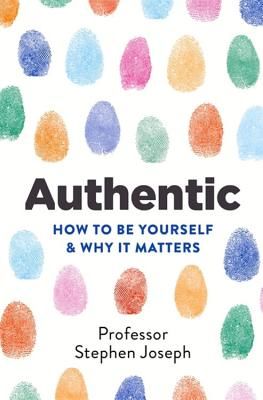 Authentic - How to be yourself and why it matters (Joseph Professor Stephen)(Paperback / softback)