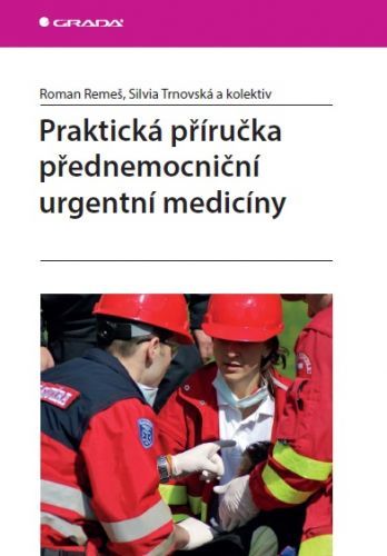Praktická příručka přednemocniční urgentní medicíny - Roman Remeš, Silvia Trnovská, kolektiv a - e-kniha