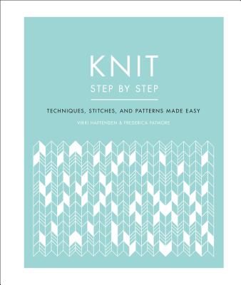 Knit Step by Step: Techniques, Stitches, and Patterns Made Easy (Haffenden Vikki)(Pevná vazba)