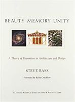 Beauty, Memory, Unity - A Theory of Proportion in Architecture (Bass Steve)(Paperback / softback)