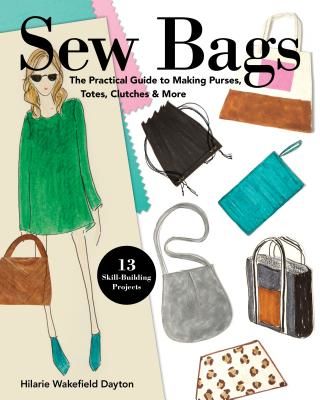 Sew Bags - The Practical Guide to Making Purses, Totes, Clutches & More (Wakefield Dayton Hilarie)(Paperback / softback)