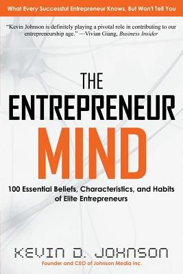 The Entrepreneur Mind: 100 Essential Beliefs, Characteristics, and Habits of Elite Entrepreneurs (Johnson Kevin D.)(Paperback)