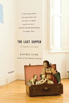 The Last Supper: A Summer in Italy (Cusk Rachel)(Paperback)