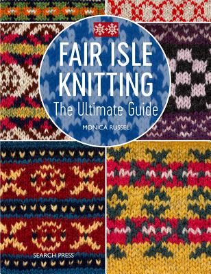 Fair Isle Knitting - A Practical & Inspirational Guide (Russel Monica)(Paperback / softback)
