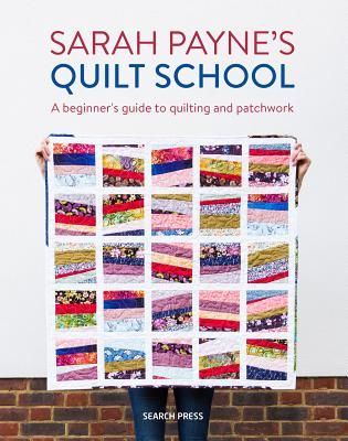 Sarah Payne's Quilt School - New Ways to Start Patchwork and Quilting (Payne Sarah)(Paperback / softback)