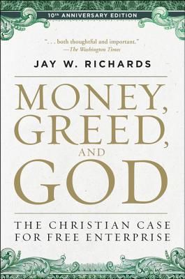Money, Greed, and God 10th Anniversary Edition - The Christian Case for Free Enterprise (Richards Jay W.)(Paperback / softback)