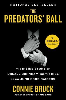 The Predators' Ball: The Inside Story of Drexel Burnham and the Rise of the Junk Bond Raiders (Bruck Connie)(Paperback)
