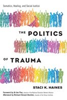 Politics of Trauma,The - Somatics, Healing, and Social Justice (Haines Staci)(Paperback / softback)