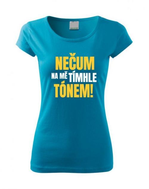 Dámské tričko s vtipným potiskem - Nečum na mě tímhle tónem
