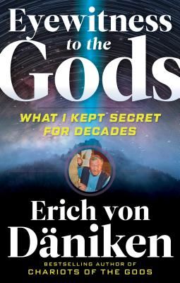 Eyewitness to the Gods - What I Kept Secret for Decades (von Daniken Erich (Erich von Daniken))(Paperback / softback)