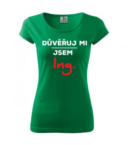 Dámské tričko s potiskem Důvěřuj mi, jsem Ing.