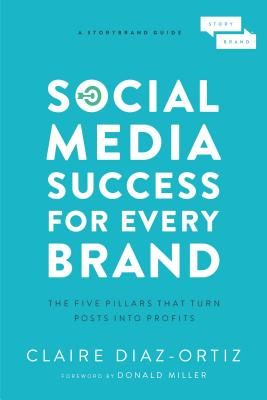 Social Media Success for Every Brand - The Five StoryBrand Pillars That Turn Posts Into Profits (Diaz-Ortiz Claire)(Paperback / softback)