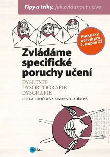 Krejčová Lenka, Hladíková Zuzana,: Zvládáme Specifické Poruchy Učení: Dyslexie, Dysortografie, Dysgr