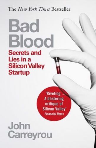 Carreyrou John: Bad Blood : Secrets And Lies In A Silicon Valley Startup