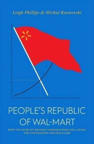 Philips Leigh, Rozworski Michal,: People'S Republic Of Walmart : How The World's Biggest Corporation