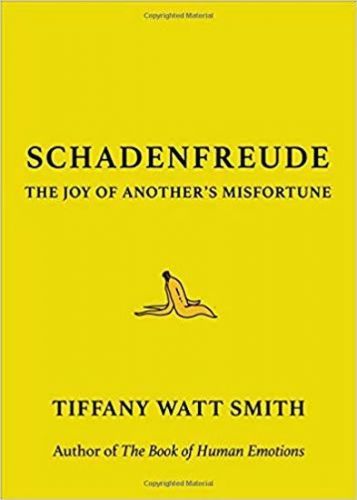 Watt Smith Tiffany: Schadenfreude : The Joy Of Another'S Misfortune