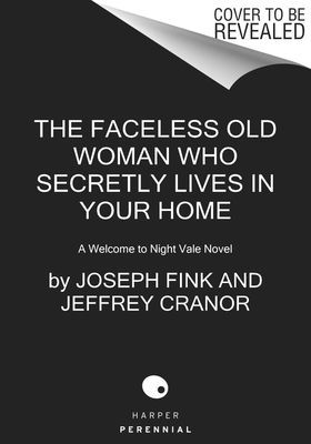 The Faceless Old Woman Who Secretly Lives in Your Home: A Welcome to Night Vale Novel (Fink Joseph)(Pevná vazba)