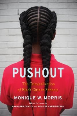 Pushout: The Criminalization of Black Girls in Schools (Morris Monique)(Paperback)