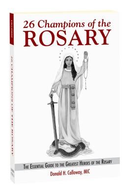 26 Champions of the Rosary: The Essential Guide to the Greatest Heroes of the Rosary (Calloway Fr Donald H. MIC)(Paperback)