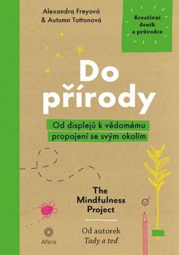 Freyová Alexandra, Tottonová Autumn,: Do Přírody - Od Displejů K Vědomému Propojení Se Svým Okolím