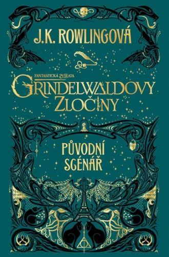 Rowlingová Joanne Kathleen: Fantastická Zvířata: Grindelwaldovy Zločiny - Původní Scénář