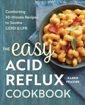 The Easy Acid Reflux Cookbook: Comforting 30-Minute Recipes to Soothe Gerd & Lpr (Frazier Karen)(Paperback)