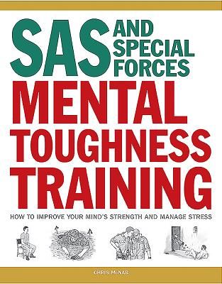 SAS and Special Forces Mental Toughness Training: How to Improve Your Mind's Strength and Manage Stress (McNab Chris)(Paperback)
