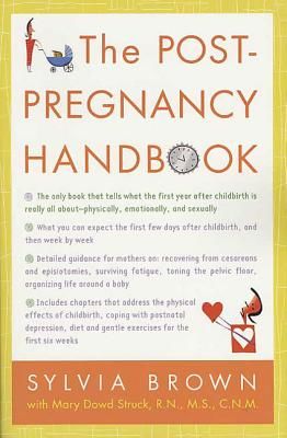The Post-Pregnancy Handbook: The Only Book That Tells What the First Year Is Really All About-Physically, Emotionally, Sexually (Brown Sylvia)(Paperback)