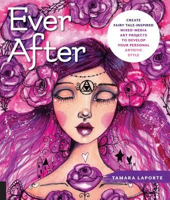 Ever After - Create Fairy Tale-Inspired Mixed-Media Art Projects to Develop Your Personal Artistic Style (Laporte Tamara)(Paperback / softback)