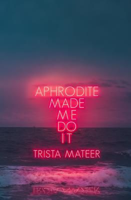 Aphrodite Made Me Do It (Mateer Trista)(Paperback / softback)