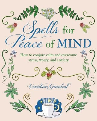 Spells for Peace of Mind - How to Conjure Calm and Overcome Stress, Worry, and Anxiety (Greenleaf Cerridwen)(Paperback / softback)