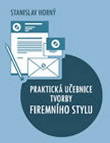 Horný Stanislav: Praktická Učebnice Tvorby Firemního Stylu