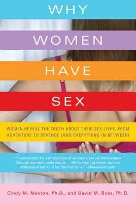 Why Women Have Sex: Women Reveal the Truth about Their Sex Lives, from Adventure to Revenge (and Everything in Between) (Meston Cindy M.)(Paperback)
