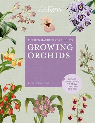 The Kew Gardener's Guide to Growing Orchids: The Art and Science to Grow Your Own Orchids (Seaton Philip)(Pevná vazba)