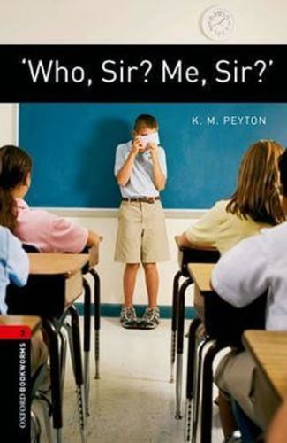 Peyton K. M.: Level 3: 'Who, Sir? Me, Sir?'/Oxford Bookworms Library