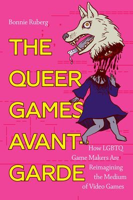 Queer Games Avant-Garde - How LGBTQ Game Makers Are Reimagining the Medium of Video Games (Ruberg Bonnie)(Paperback / softback)