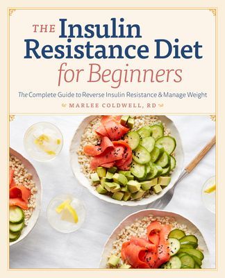 Insulin Resistance Diet for Beginners: The Complete Guide to Reverse Insulin Resistance & Manage Weight (Coldwell Marlee Rd)(Paperback)