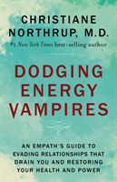 Dodging Energy Vampires - An Empath's Guide to Evading Relationships That Drain You and Restoring Your Health and Power (Northrup Christiane)(Paperback / softback)